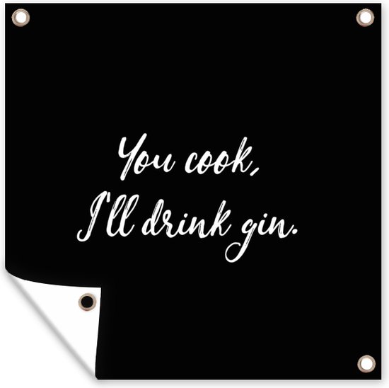 Tuin poster Spreuken You cook, I'll drink gin Gin Quotes Koken