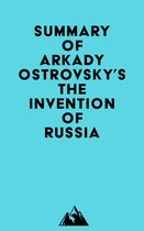 Summary of Arkady Ostrovsky's The Invention of Russia
