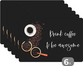 Placemat - Placemats kunststof - Quotes - Drink coffee & be awesome - Spreuken - Koffie - 45x30 cm - 6 stuks - Hittebestendig - Anti-Slip - Onderlegger - Afneembaar