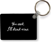 Sleutelhanger - Quotes - You cook, I'll drink wine - Wijn - Spreuken - Drank - Uitdeelcadeautjes - Plastic