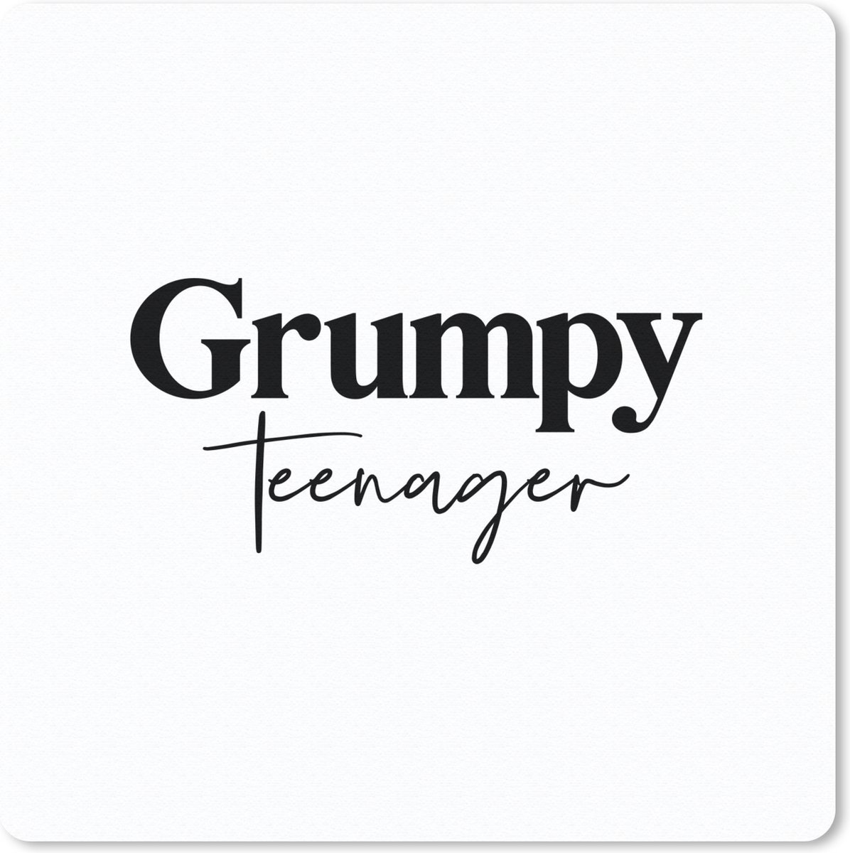 Muismat 20x20 cm - Mousepad Tiener - Quotes - Zwart - Wit - Grumpy teenager - Muismatten