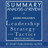 Summary, Analysis, and Review of Jocko Willink's Leadership Strategy and Tactics