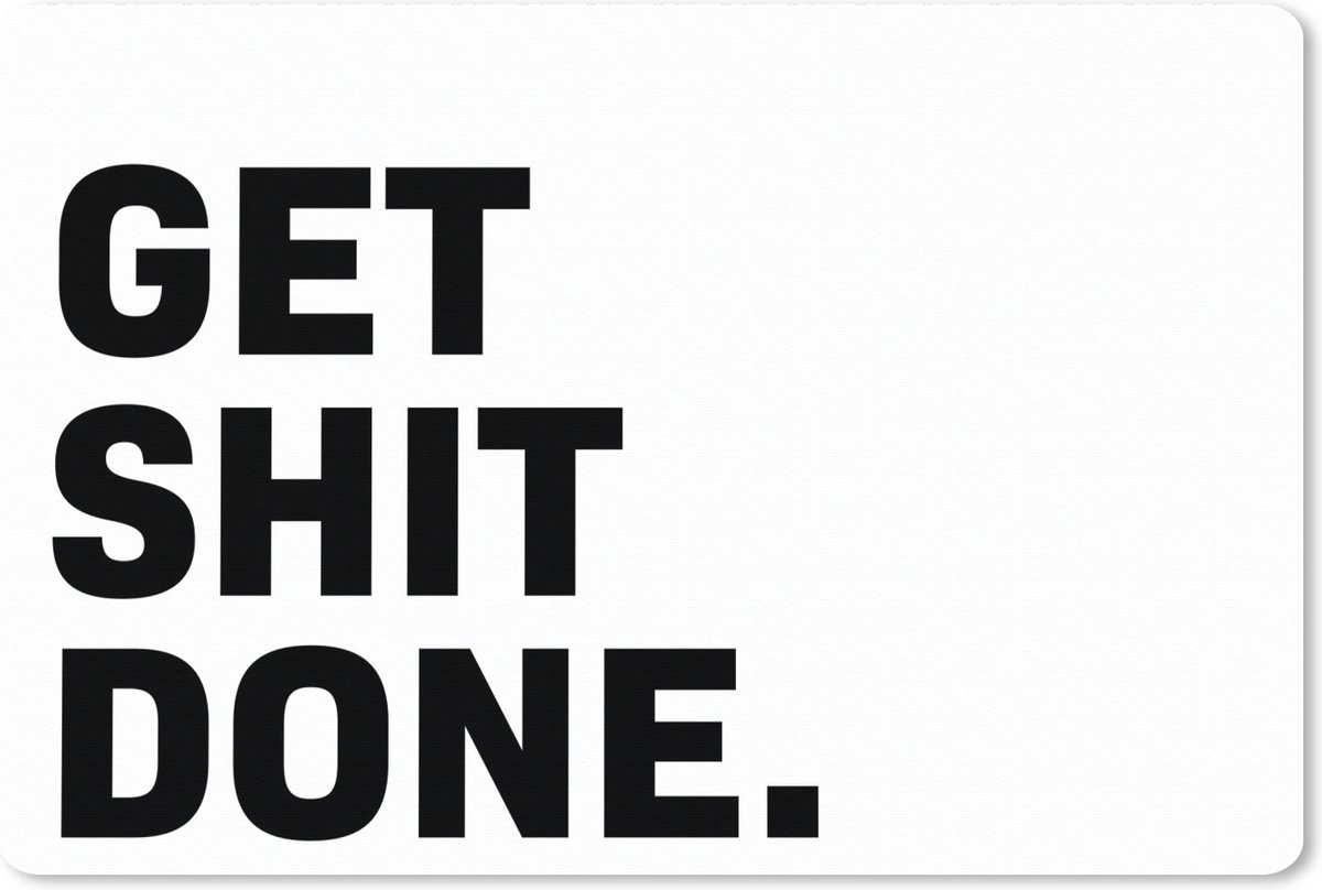 Muismat XXL 90x60 cm - Bureau onderlegger - Bureau mat Quotes - Spreuken - Get shit done - Bureaumat - Gaming mousepad xl - Bureaulegger groot - Computer deskmat