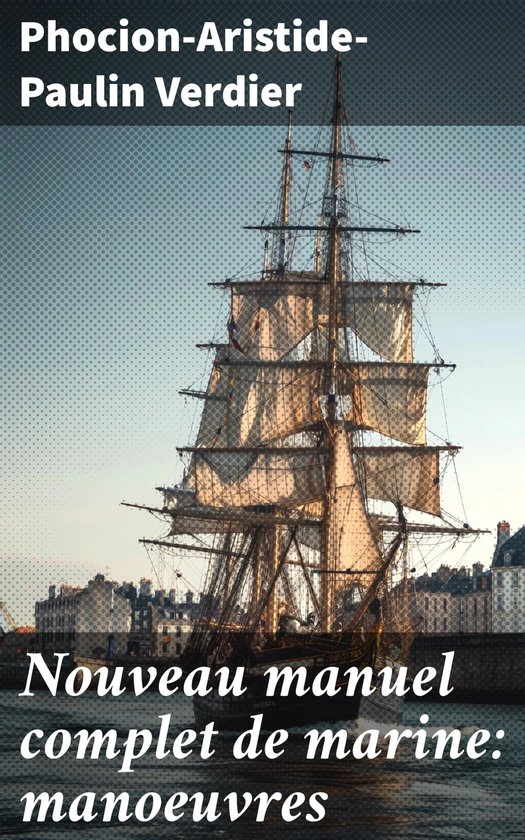 Nouveau manuel complet de marine: manoeuvres - cover