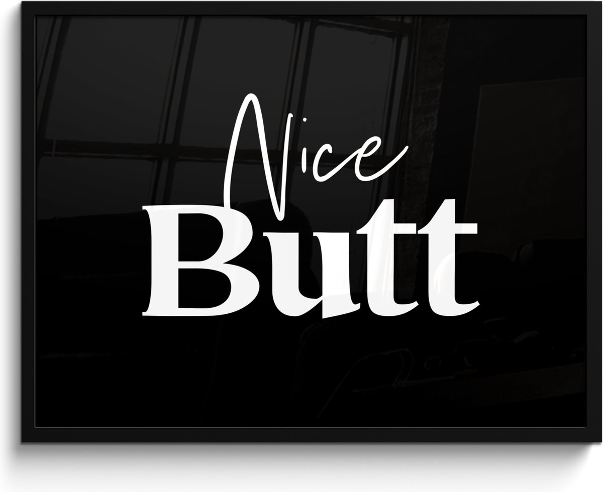 Poster in lijst - Fotolijst 80x60 cm - Posters - Quotes - Nice butt - Zwart - Spreuken - P