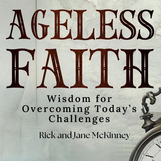 Boekomslag met de titel Ageless Faith, wijsheid voor uitdagingen, door Rick en Jane McKinney en een antiek horloge.