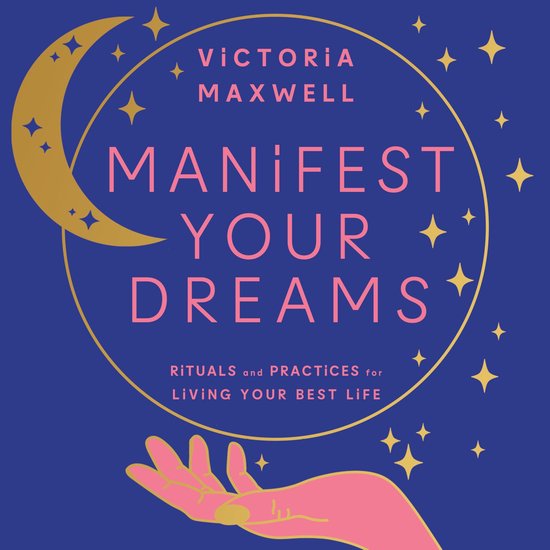 Manifest Your Dreams: Rituals and Practices for Living Your  ... - cover