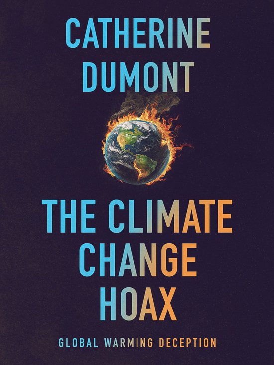 The Climate Change Hoax: The Global Warming Deception - cover