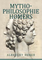 Forschungen zur Mythophilosophie 3 - Mythophilosophie Homers