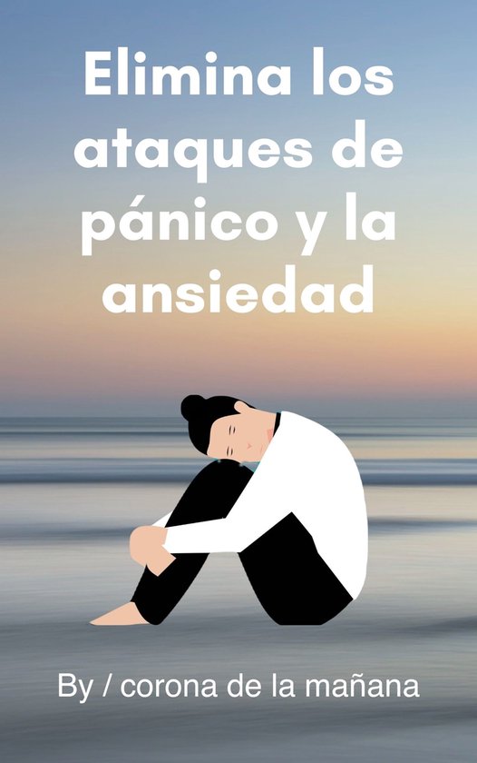 Elimina los ataques de pánico y la ansiedad (ebook), corona de la ...