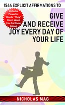 1544 Explicit Affirmations to Give and Receive Joy Every Day of Your Life