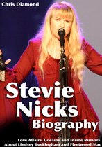 Biography Series - Stevie Nicks Biography: Love Affairs, Cocaine and Inside Rumors About Lindsey Buckingham and Fleetwood Mac