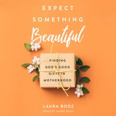 Expect Something Beautiful
