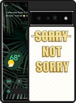 Pixel 6 Pro Hardcase hoesje Sorry not Sorry - Designed by Cazy