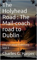 The Holyhead Road Vol 1 / The Mail-coach road to Dublin