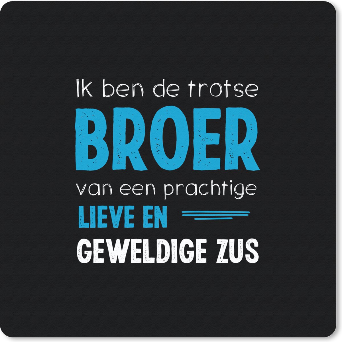 Muismat 20x20 cm - Mousepad Ik ben de trotse broer - Broer - Zus - Quotes - Spreuken - Muismatten