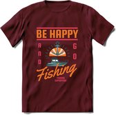 Be Happy Go Fishing - Vissen T-Shirt | Oranje | Grappig Verjaardag Vis Hobby Cadeau Shirt | Dames - Heren - Unisex | Tshirt Hengelsport Kleding Kado - Burgundy - S