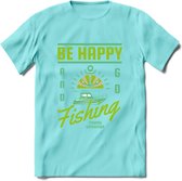 Be Happy Go Fishing - Vissen T-Shirt | Groen | Grappig Verjaardag Vis Hobby Cadeau Shirt | Dames - Heren - Unisex | Tshirt Hengelsport Kleding Kado - Licht Blauw - L