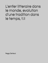 L'enfer litteraire dans le monde, evolution d'une tradition dans le temps, t.II