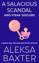 A Maggie May and Miss Fancypants Mystery 8 - A Salacious Scandal and Steak Sizzlers