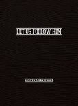 Let Us Follow Him