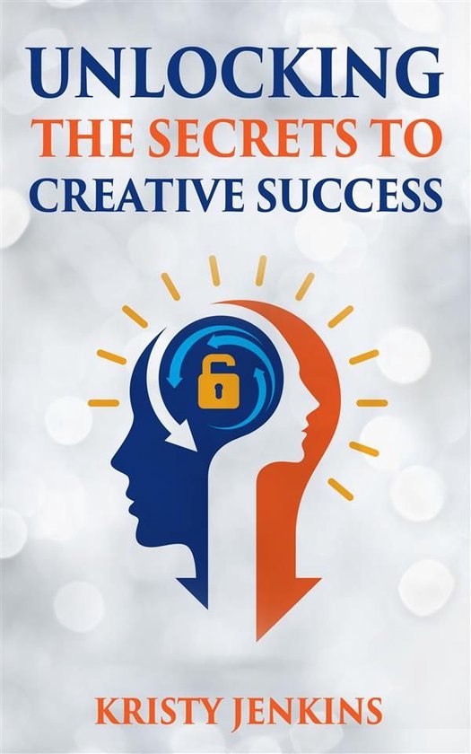 Unlocking The Secrets To Creative Success (ebook), Kristy Jenkins ...