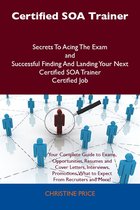 Certified SOA Trainer Secrets To Acing The Exam and Successful Finding And Landing Your Next Certified SOA Trainer Certified Job