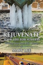 Rejuvenate Your Life for Success: Walking Away from Life's Trauma
