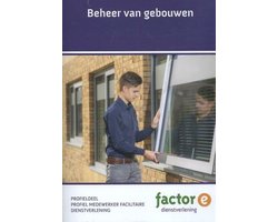 Factor-E Dienstverlening  - Beheer van gebouwen Profiel medewerker facilitaire dienstverlening Profieldeel