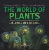 The World of Plants : Similarities and Differences Plant Science Book Grade 3 Children's Science & Nature Books