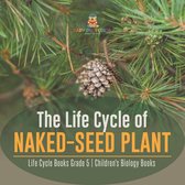 The Life Cycle of Naked-Seed Plant Life Cycle Books Grade 5 Children's Biology Books