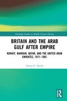 Routledge Studies in Middle Eastern History - Britain and the Arab Gulf after Empire
