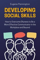 Developing Social Skills: How to Overcome Shyness to Be a More Effective Communicator in the Workplace and Beyond