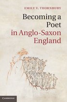 Cambridge Studies in Medieval Literature 88 - Becoming a Poet in Anglo-Saxon England