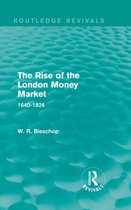 Routledge Revivals - The Rise of the London Money Market (Routledge Revivals)