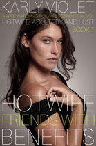 Hotwife: Adultery And Lust 1 - Hotwife: Friends With Benefits - A Wife Watching Hotwife Romance Novel