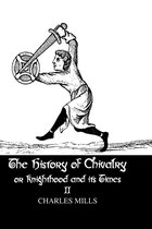 The History of Chivalry or Knighthood and Its Times