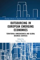 Routledge Advances in Regional Economics, Science and Policy - Outsourcing in European Emerging Economies