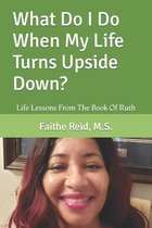 What Do I Do When My Life Turns Upside Down?