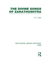 Routledge Library Editions: Iran - The Divine Songs of Zarathushtra (RLE Iran C)