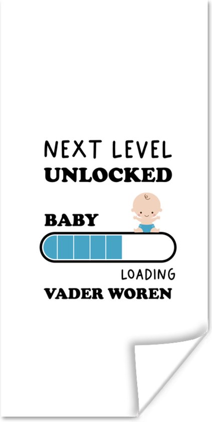 Poster Next level unlocked: baby. Loading vader worden - Baby - Papa - Spreuken - Quotes - 40x80 cm - Vaderdag cadeau - Geschenk - Cadeautje voor hem - Tip - Mannen - Aanpakken voor aanstaande vaders