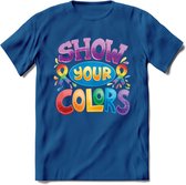 Show Your Colors | Pride T-Shirt | Grappig LHBTIQ+ / LGBTQ / Gay / Homo / Lesbi Cadeau Shirt | Dames - Heren - Unisex | Tshirt Kleding Kado | - Donker Blauw - 3XL