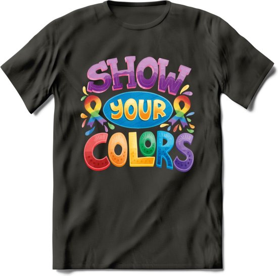 Show Your Colors | Pride T-Shirt | Grappig LHBTIQ+ / LGBTQ / Gay / Homo / Lesbi Cadeau Shirt | Dames - Heren - Unisex | Tshirt Kleding Kado | - Donker Grijs - L