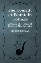 The Comedy at Fountain Cottage (A Classic Short Story of Detective Max Carrados)