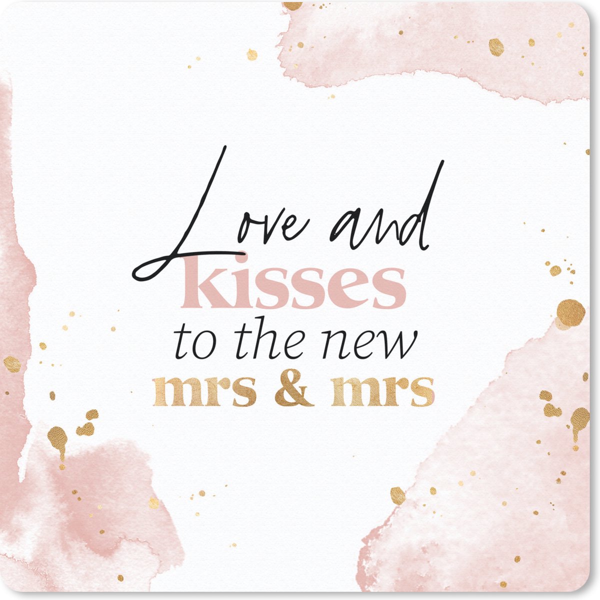 Muismat 30x30 cm - Mousepad Quotes - Spreuken - 'Love and kisses to the new Mrs & Mrs' - Trouwen - Muismatten