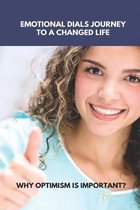 Emotional Dials Journey To A Changed Life: Why Optimism Is Important?