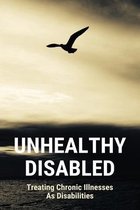 Unhealthy Disabled: Treating Chronic Illnesses As Disabilities