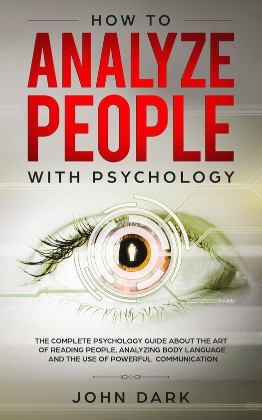 Omslag van How to Analyze People With Psychology:The Complete Psychology Guide about the Art of Reading People, Analyzing Body Language, and the Use of Powerful Communication