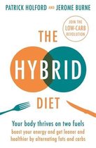The Hybrid Diet Your body thrives on two fuels discover how to boost your energy and get leaner and healthier by alternating fats and carbs