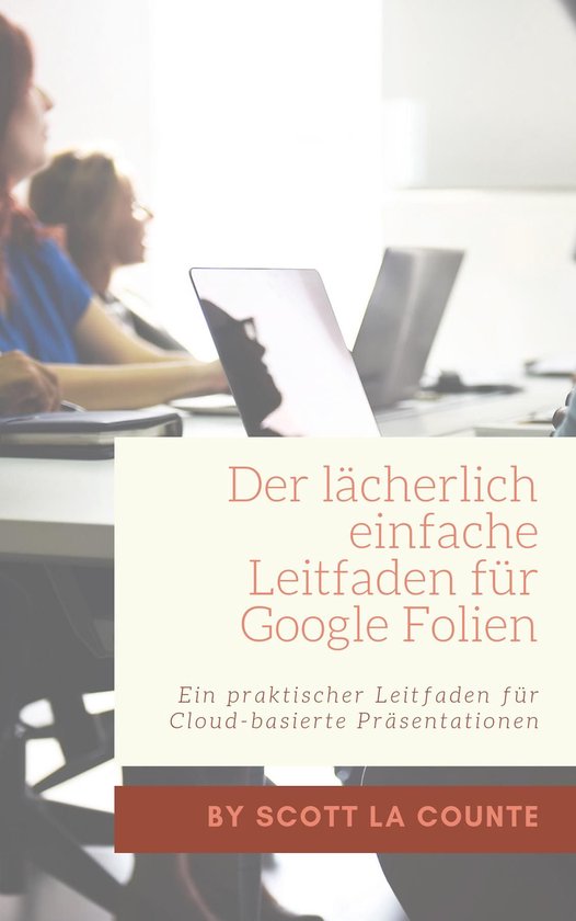 Der lächerlich einfache Leitfaden für Google Folien - cover
